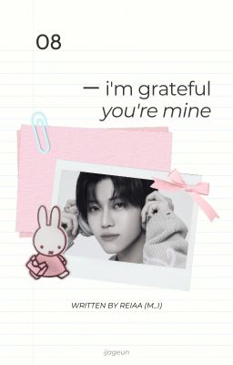 08 ー i'm grateful you're mine