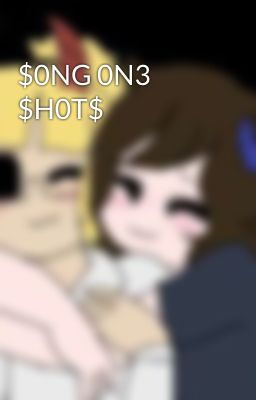 $0NG 0N3 $H0T$