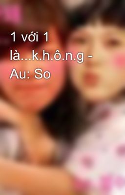 1 với 1 là...k.h.ô.n.g - Au: So