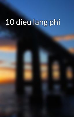 10 dieu lang phi