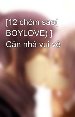 [12 chòm sao( BOYLOVE) ]  Căn nhà vui vẻ