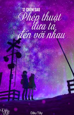 [12 chòm sao-Fanfiction] Phép thuật đưa ta đến với nhau