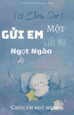 [12 Chòm Sao] Gửi Em Một Giấc Mơ Ngọt Ngào 