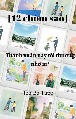 [12 chòm sao] Thanh xuân này tôi thương nhớ ai?