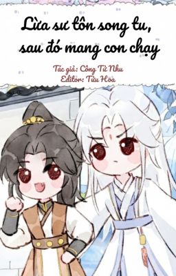 15. [HOÀN] 🔥Lừa sư tôn song tu, sau đó mang con chạy