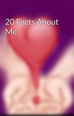 20 Facts About Me