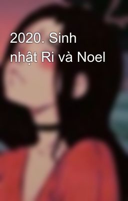 2020. Sinh nhật Ri và Noel