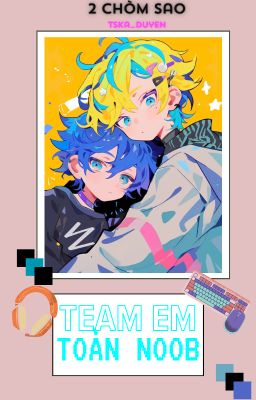 [2cs Bl] Team Em Toàn Noob