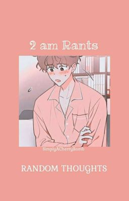 2ᴀᴍ ʀᴀɴᴛs | ʀᴀɴᴅᴏᴍ ᴛʜᴏᴜɢʜᴛs