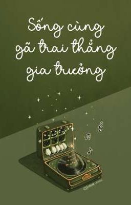 3. [ĐAM MỸ] - SỐNG CÙNG GÃ TRAI THẲNG GIA TRƯỞNG 
