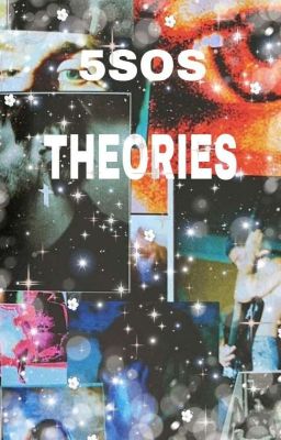 5sos theories 
