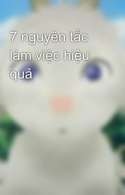 7 nguyên tắc làm việc hiệu quả