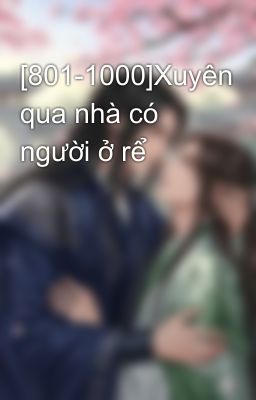 [801-1000]Xuyên qua nhà có người ở rể