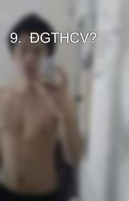 9.  ĐGTHCV?