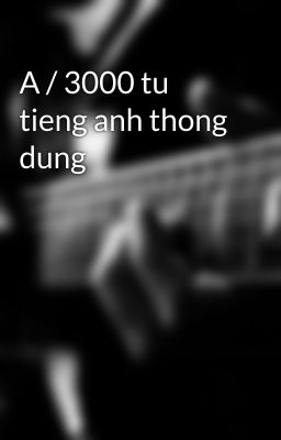 A / 3000 tu tieng anh thong dung