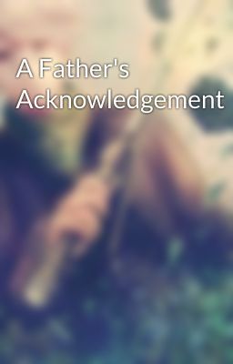 A Father's Acknowledgement