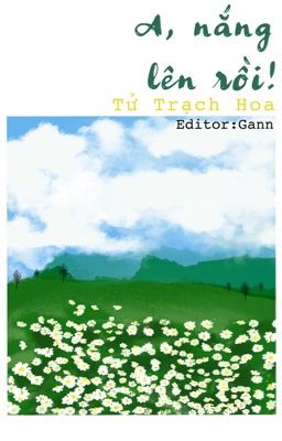 A! Nắng lên rồi! | Tử Trạch Hoa.