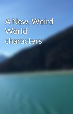 A New, Weird World characters