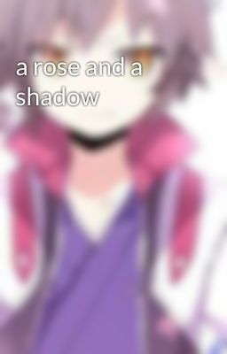 a rose and a shadow