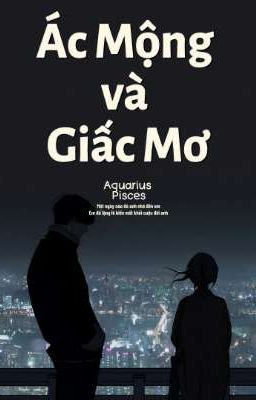 Ác Mộng Và Giấc Mơ [ Aquarius x Pisces ]