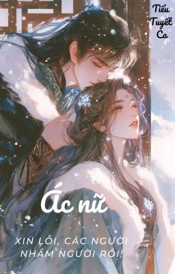 Ác nữ? Xin lỗi, các ngươi nhầm người rồi!