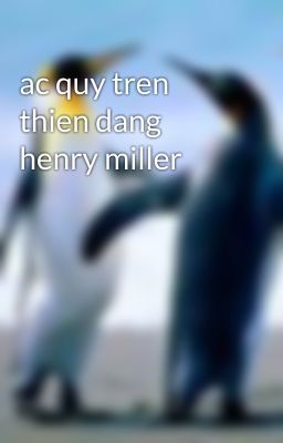 ac quy tren thien dang henry miller