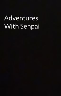 Adventures With Senpai