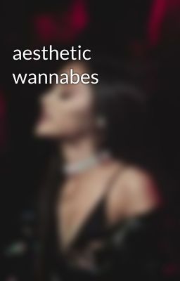 aesthetic wannabes
