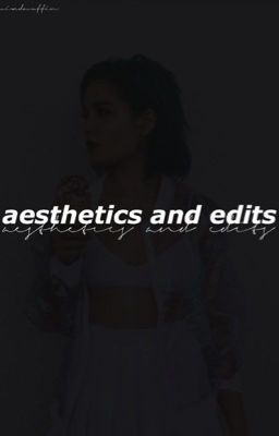 Aesthetics and Edits ⚬