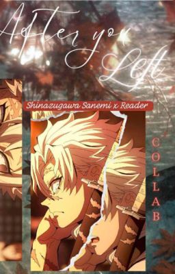 After you left ( Shinazugawa Sanemi x Reader )