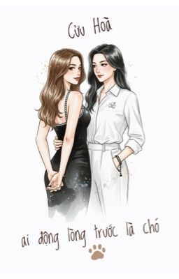 AI ĐỘNG LÒNG TRƯỚC LÀ CHÓ - CỬU HÒA