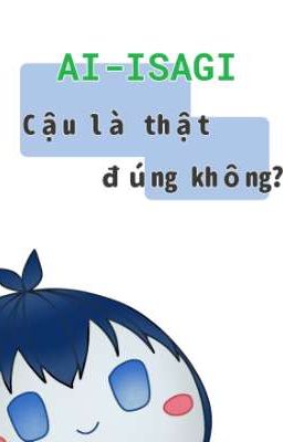 Ai-Isagi, cậu là thật đúng không? 