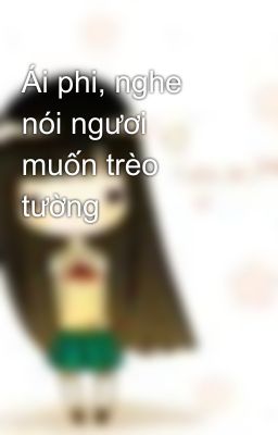 Ái phi, nghe nói ngươi muốn trèo tường