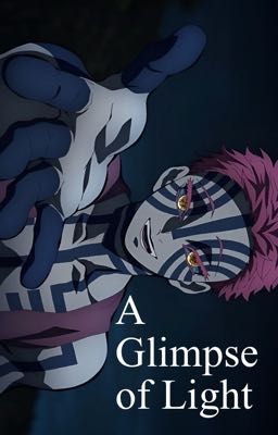 | Akaza & Reader | Oneshot : A Glimpse of Light