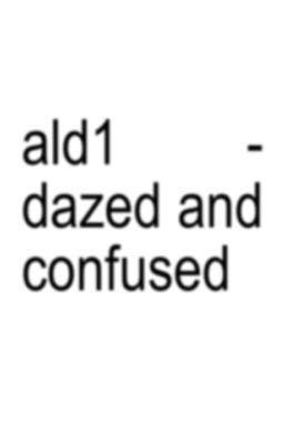 ald1 - dazed and confused 