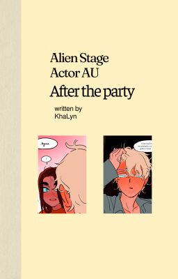 Alien Stage Actor AU: After the Party