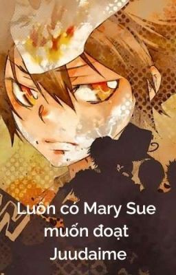 【All27/Phản Mary Sue】Luôn có Mary Sue muốn đoạt Juudaime