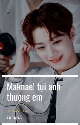 [AllLin] (đoản)maknae! tụi anh thương em