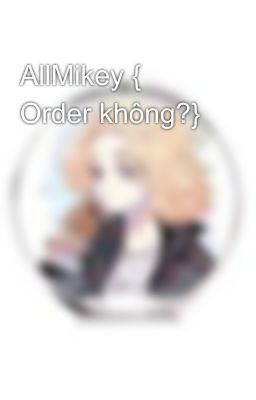 AllMikey { Order không?}