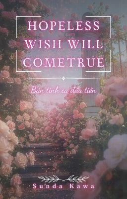 [AllTake|Phiên bản đầu tiên] Hopeless Wish Will Cometrue