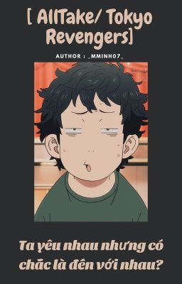 [AllTake/ Tokyo Revengers/Tạm Dừng] Tổng Hợp