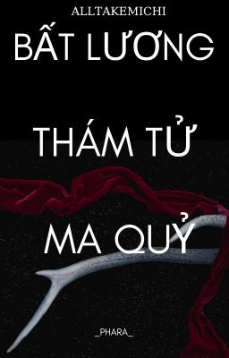 [ALLTAKEMICHI] BẤT LƯƠNG  THÁM TỬ  MA QUỶ