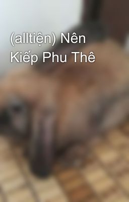 (alltiện) Nên Kiếp Phu Thê