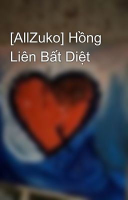 [AllZuko] Hồng Liên Bất Diệt