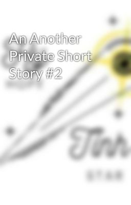 An Another Private Short Story #2