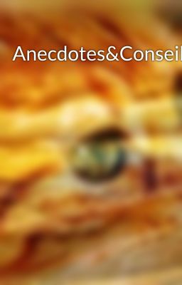 Anecdotes&Conseils 