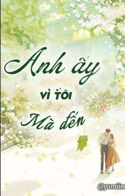 Anh ấy vì tôi mà đến 