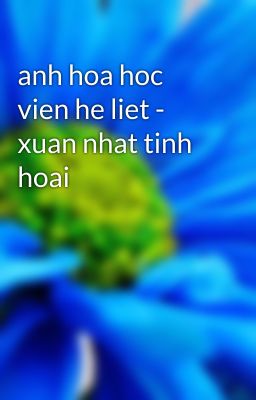 anh hoa hoc vien he liet - xuan nhat tinh hoai