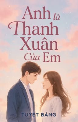 Anh Là Thanh Xuân Của Em