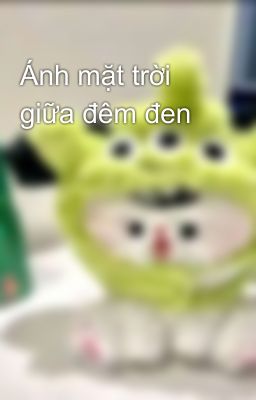Ánh mặt trời giữa đêm đen
